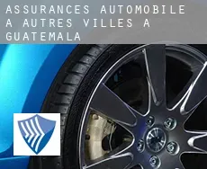 Assurances automobile à Autres Villes à Guatemala