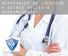 Assurances de location à Autres Villes à Kahramanmaras