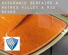 Assurance dentaire à  Autres Villes à Rio Negro