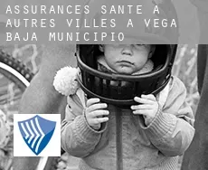 Assurances santé à  Autres Villes à Vega Baja Municipio