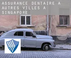 Assurance dentaire à Autres Villes à Singapore